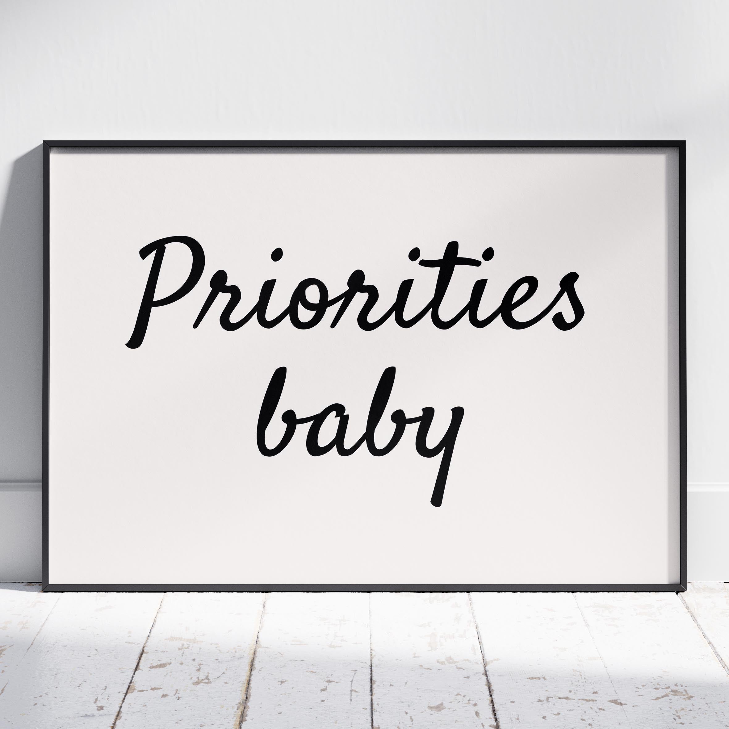 Priorities Baby Motivational Text Quote - Rolled Poster Wall Art Print-0