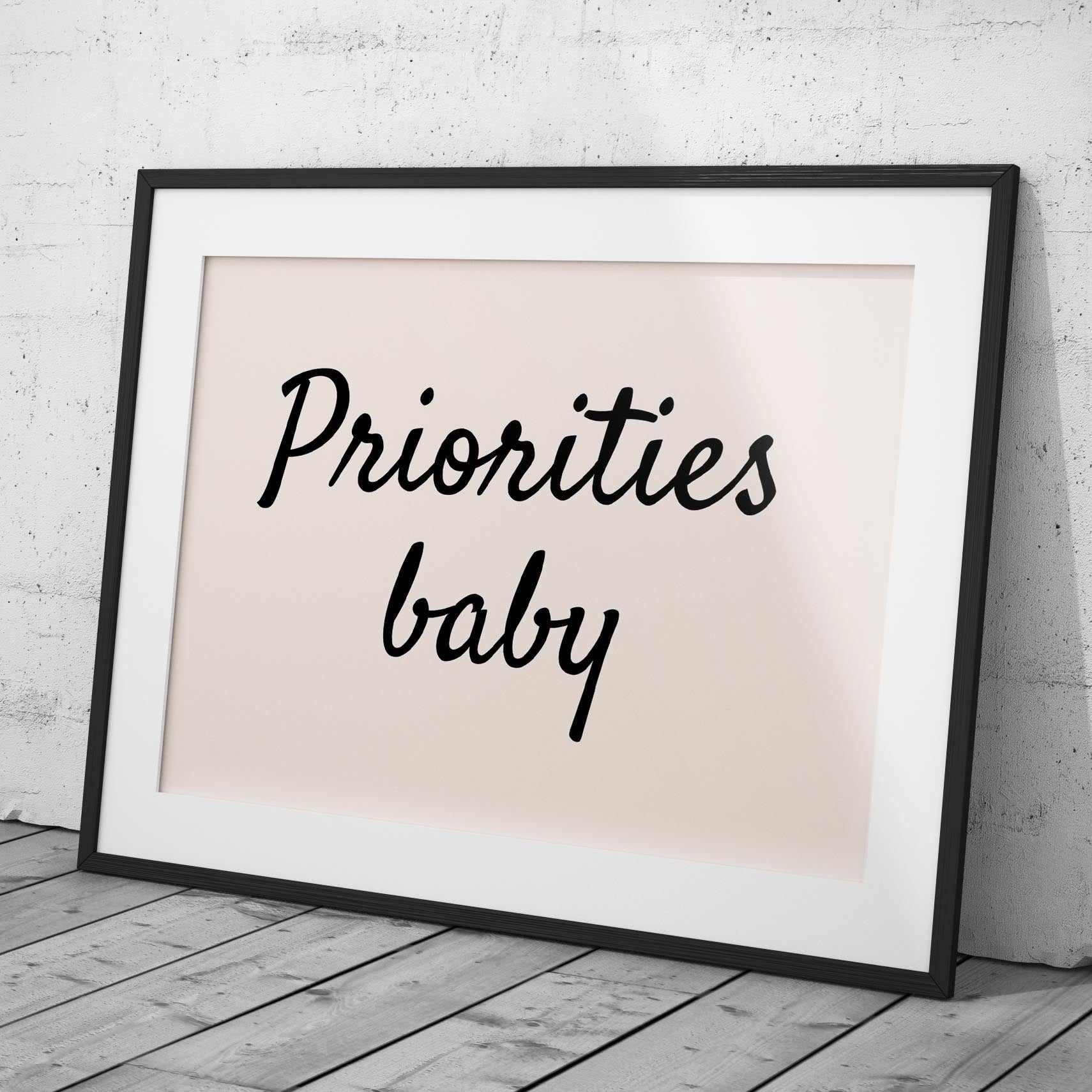 Priorities Baby Motivational Text Quote - Rolled Poster Wall Art Print-3